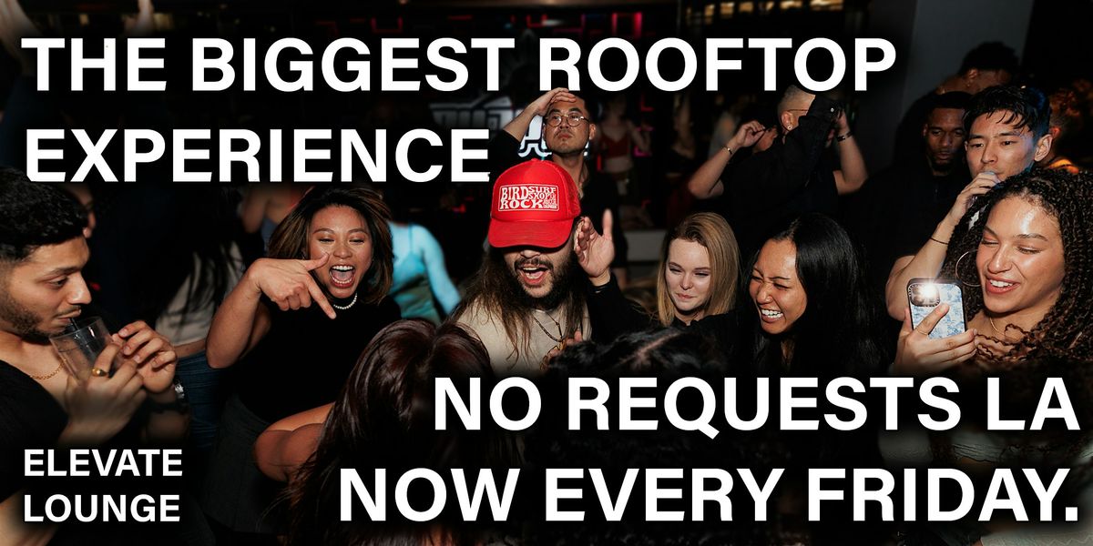 The Biggest Rooftop Experience in LA - No Requests Every Friday