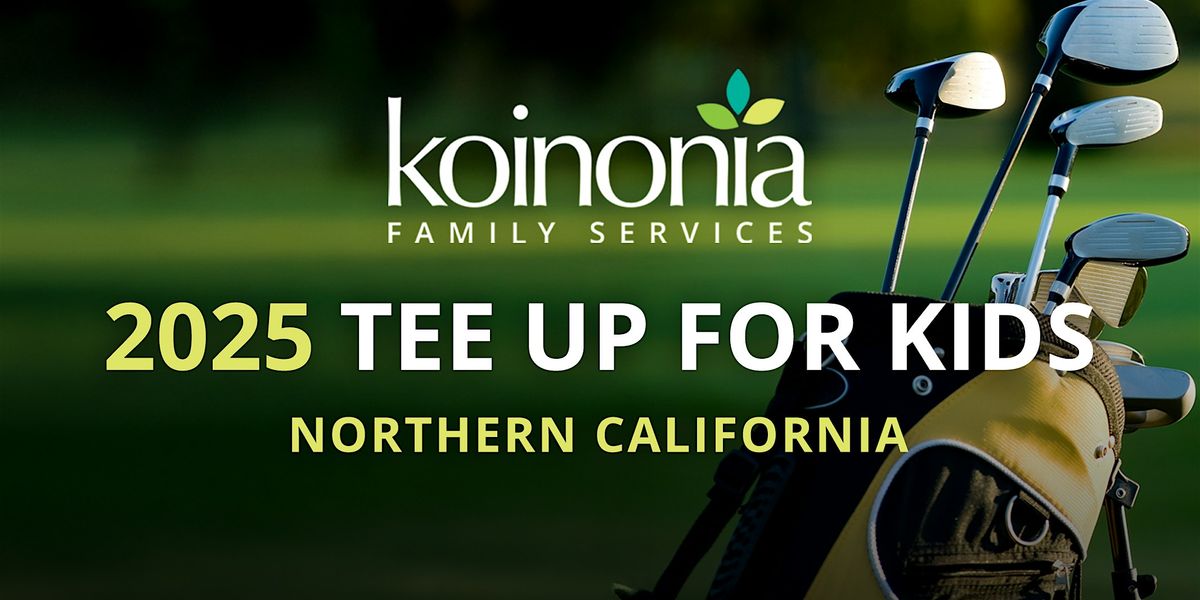 Koinonia's 2025 Tee Up for Kids: Northern California's Golf Tournament