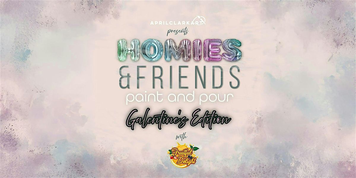 Homie's & Friends: Paint and Pour - Galentine's Edition