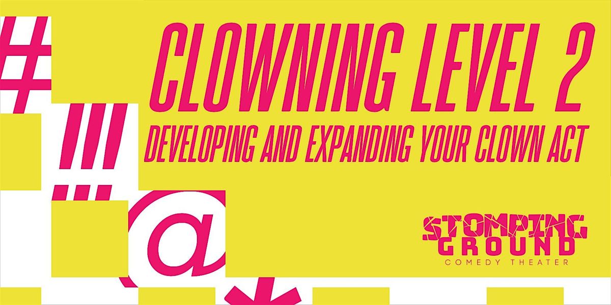 Clowning Level Two: Developing and Expanding Your Clown Act