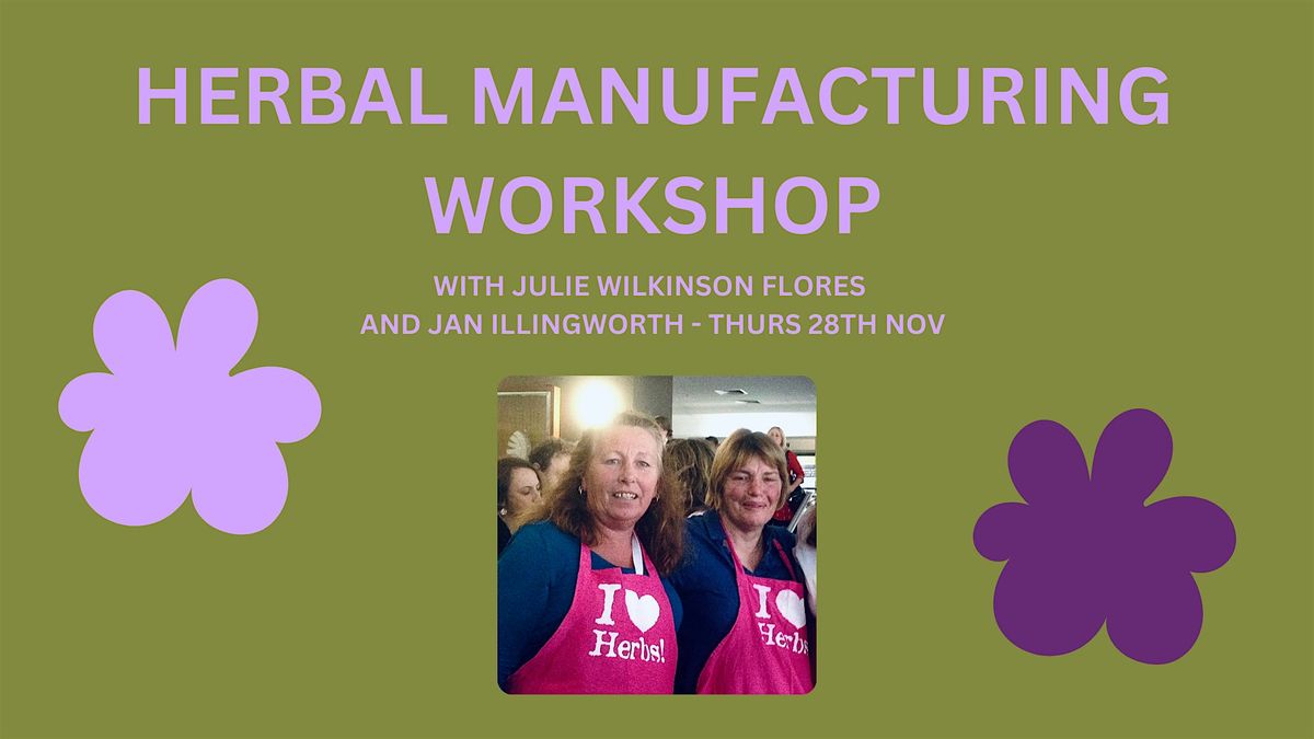 Herbal Manufacturing Workshop: Julie  Wilkinson Flores and Jan Illingworth