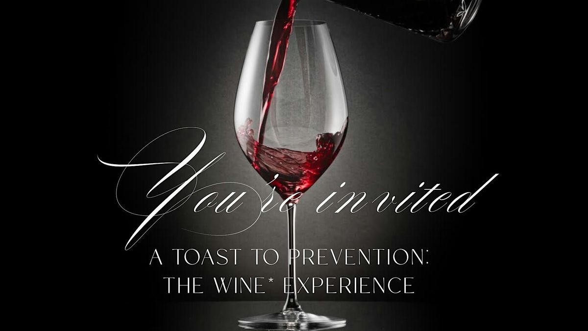 A Toast to Prevention: The Wine* Experience