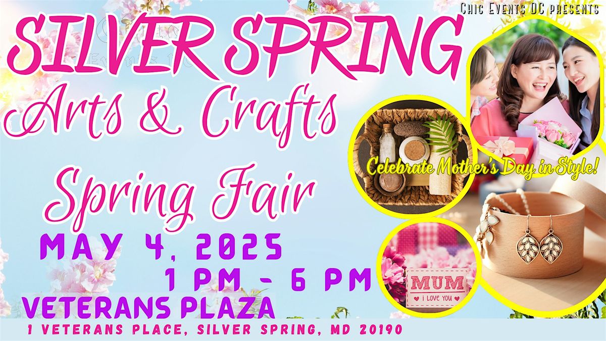 Silver Spring Mother's Day Arts & Crafts Spring Fair - FREE TO ATTEND