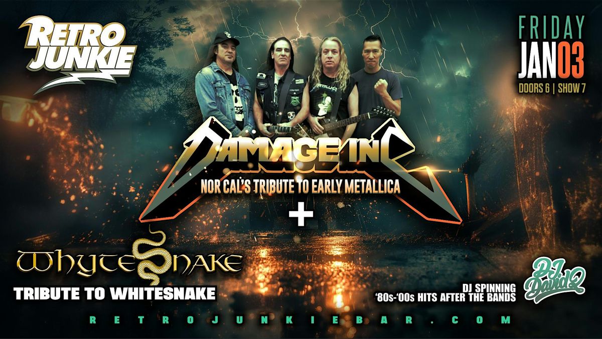 DAMAGE INC. NOR-CAL (Metallica Tribute) + WHYTESNAKE (Whitesnake Tribute)