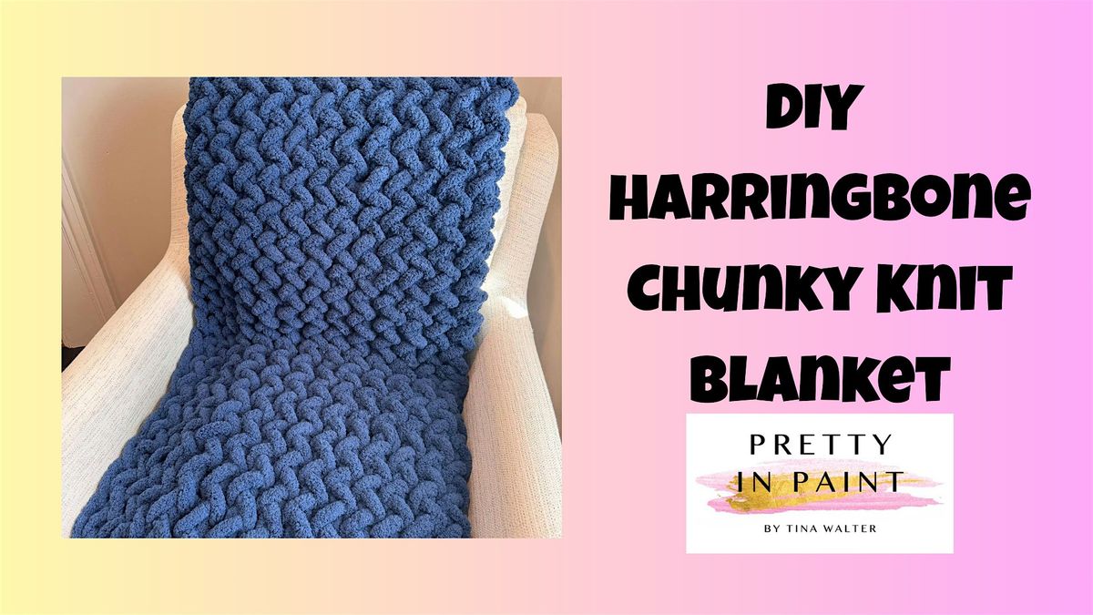 DIY Chunky Knit Blanket Class - Harringbone Pattern