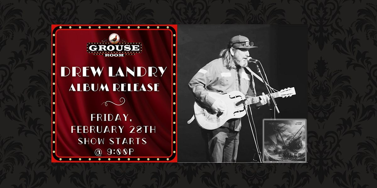 Drew Landry - Exiles, Album Release Show at The Grouse Room - February 28th