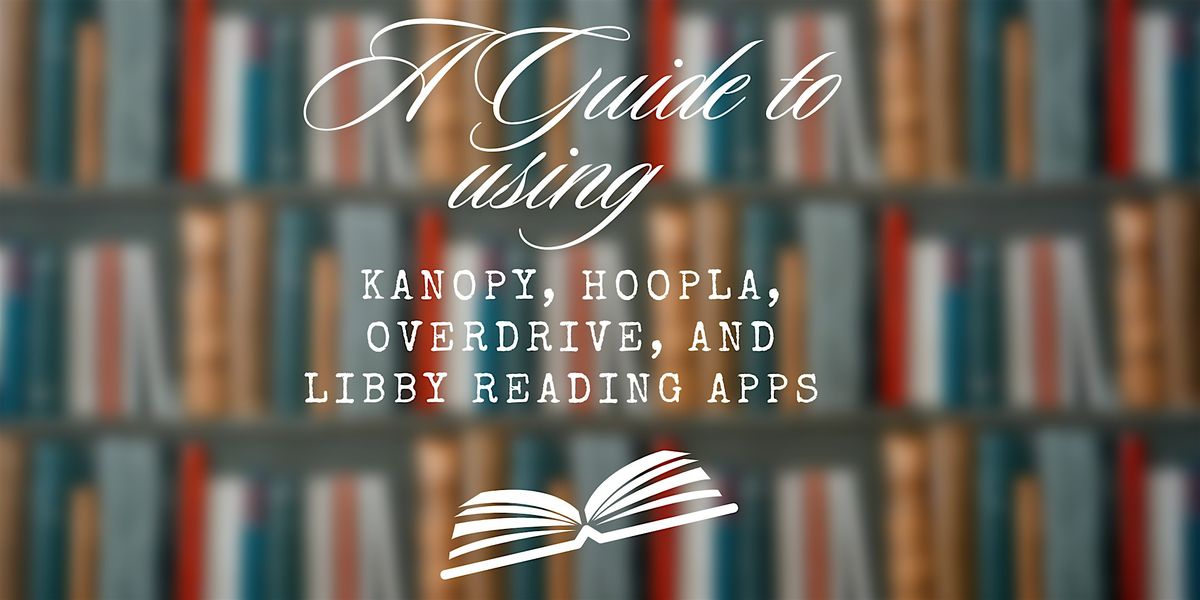 Guide to using Kanopy, Hoopla, Overdrive, and Libby!