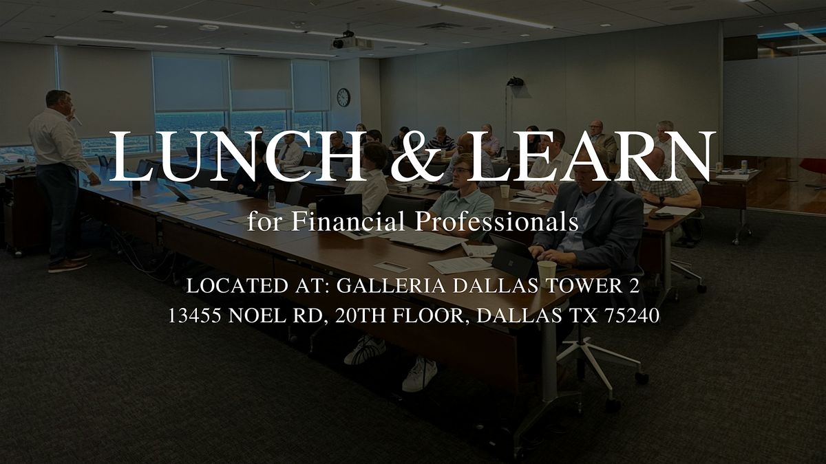 Lunch & Learn for Financial Advisors (Licensed Advisors Only Please)