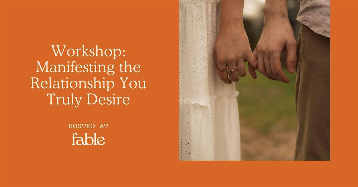 Workshop:  Manifesting the Relationship You Truly Desire
