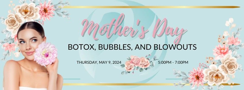 Mother's Day Botox, Bubbles, and Blowouts!