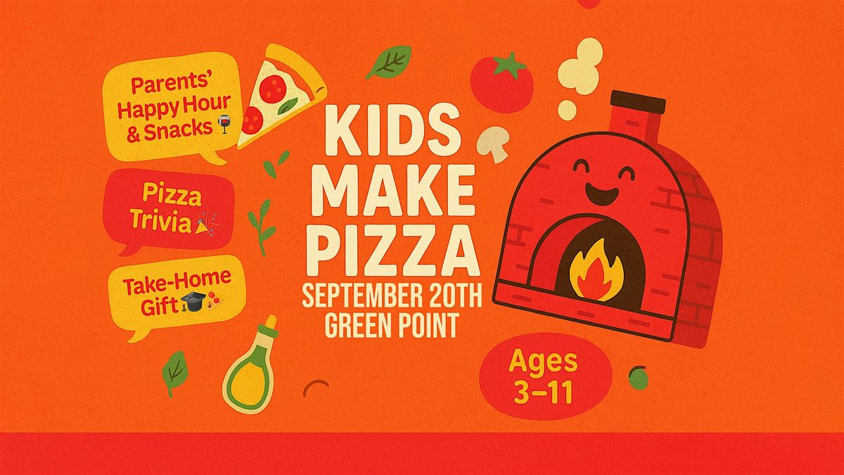 KIDS MAKE PIZZA \u2013 September 20th \u2013 GREENPOINT (Ages 3\u201311)