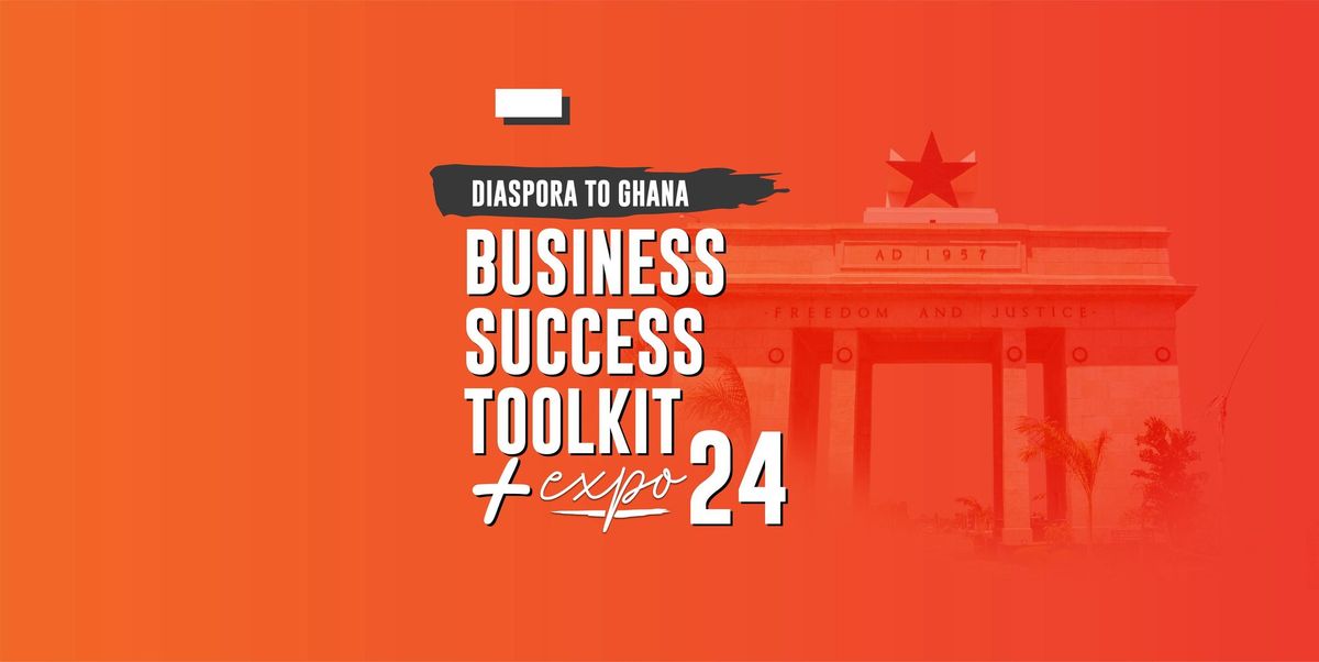 Diaspora to Ghana Business Success Toolkit + Expo | Virtual & In-Person