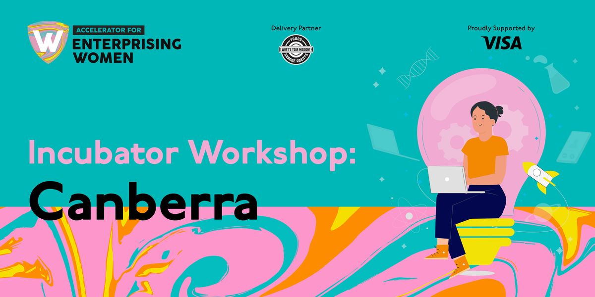 Incubator Workshop | Accelerator for Enterprising Women  | Canberra