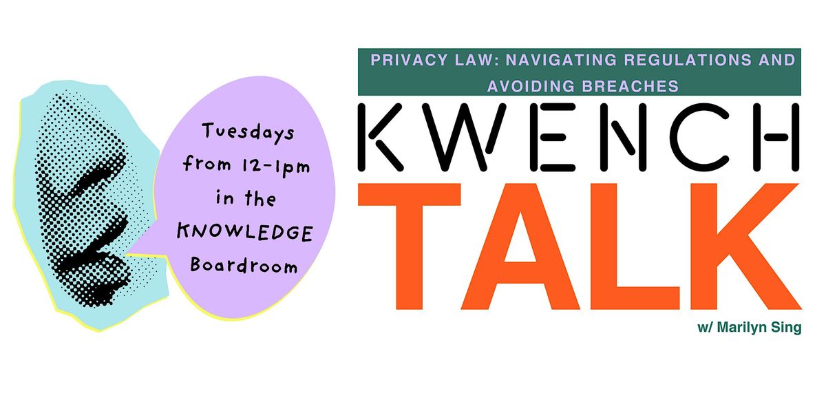 KWENCH TALK: Privacy Law: Navigating Regulations and Avoiding Breaches