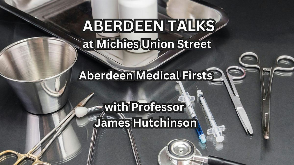 Aberdeen Talks | Aberdeen Medical Firsts