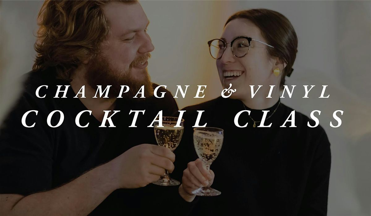 Champagne & Vinyl Cocktail Class