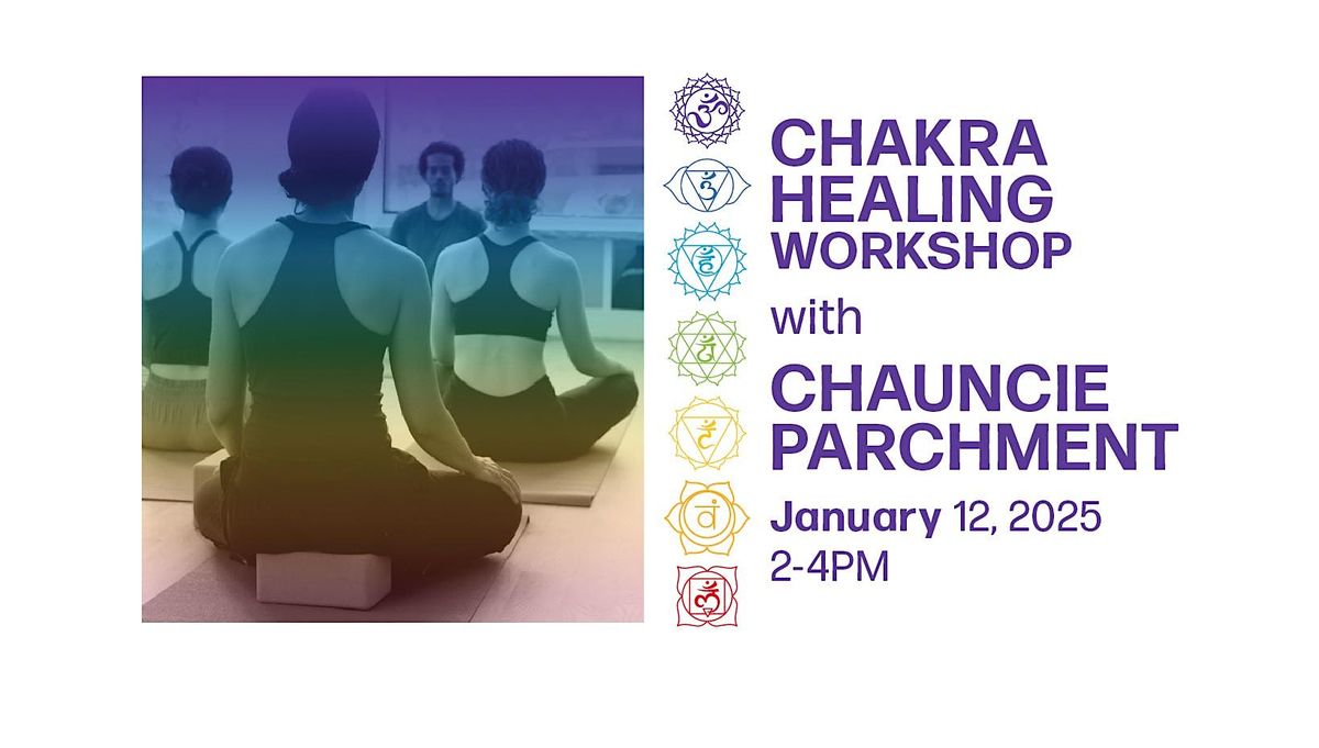 CHAKRA HEALING WORKSHOP with CHAUNCIE PARCHMENT