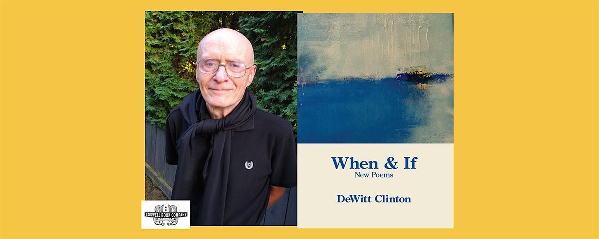 DeWitt Clinton, author of WHEN & IF: NEW POEMS- an in-person Boswell event