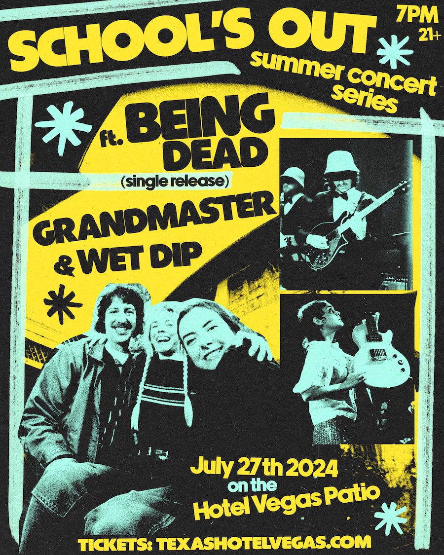 School's Out Summer Concert Series ft. BEING DEAD (single release) \/ Grandmaster \/ Wet Dip