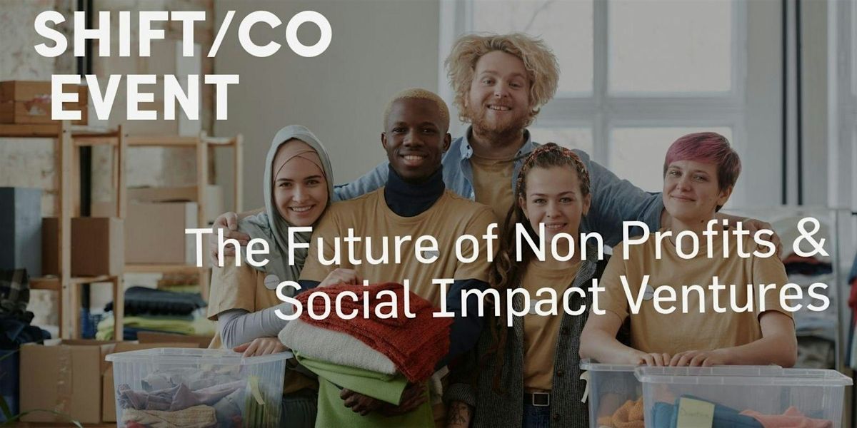 The Future of Non Profits & Social Impact Ventures