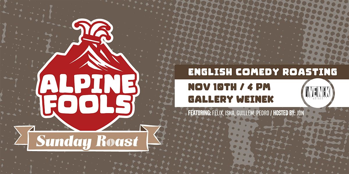 ALPINE FOOLS: Sunday Roast | English Comedy Roasting @ Gallery Weinek