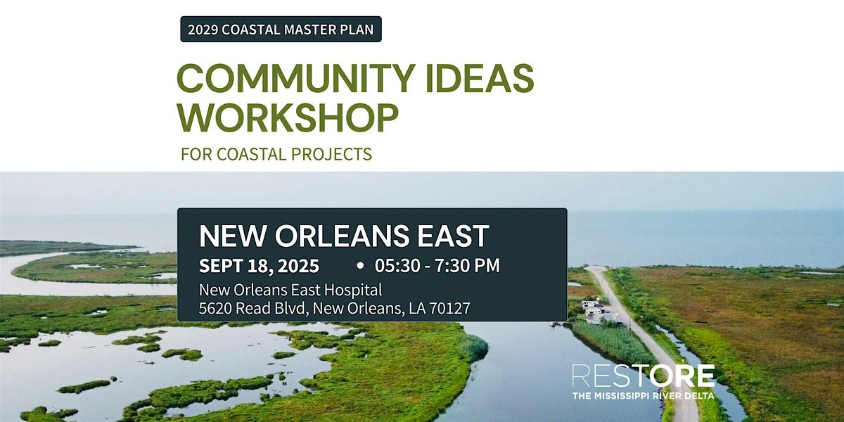 Community Ideas Workshop for Coastal Projects - NEW ORLEANS EAST