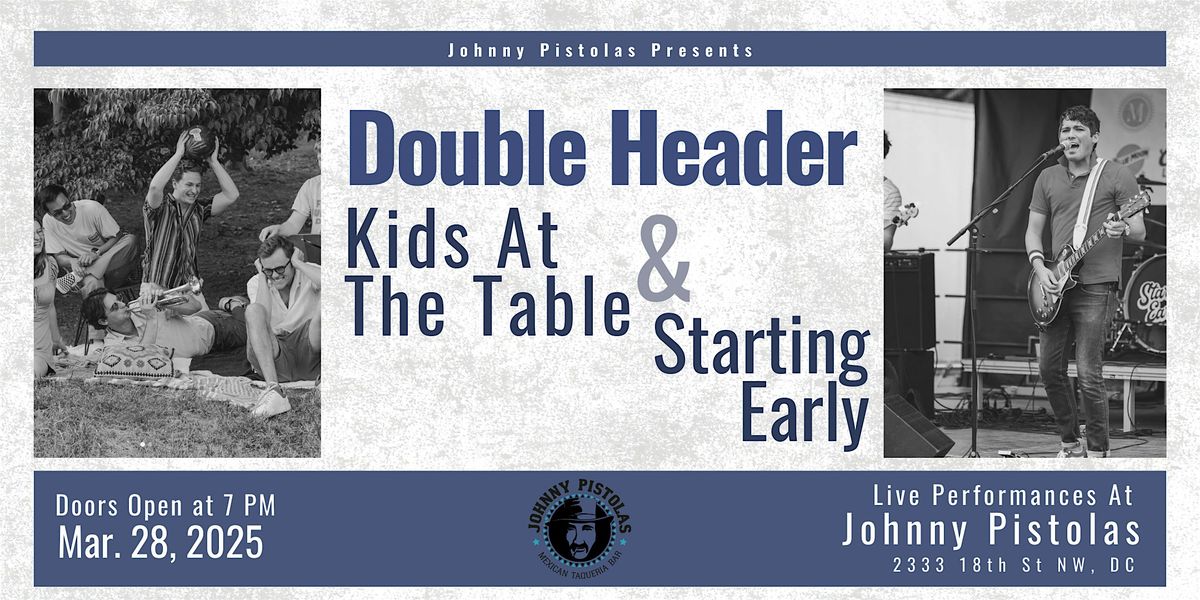 Double Header - Kids At The Table & Starting Early - Live