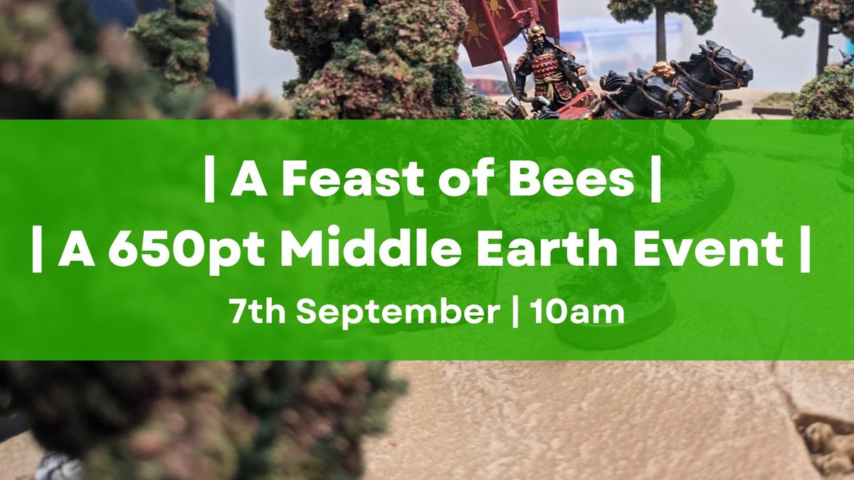 A Feast of Bees | A 650pt Middle Earth Event | 7th September 10am