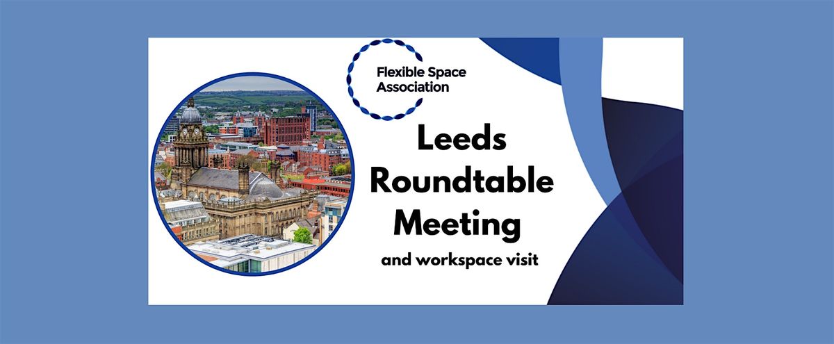 Flexible Space Association Leeds Roundtable Meeting and Workspace Visit