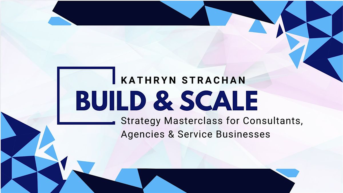 Build & Scale: Strategy Masterclass for Consultants & Service Businesses