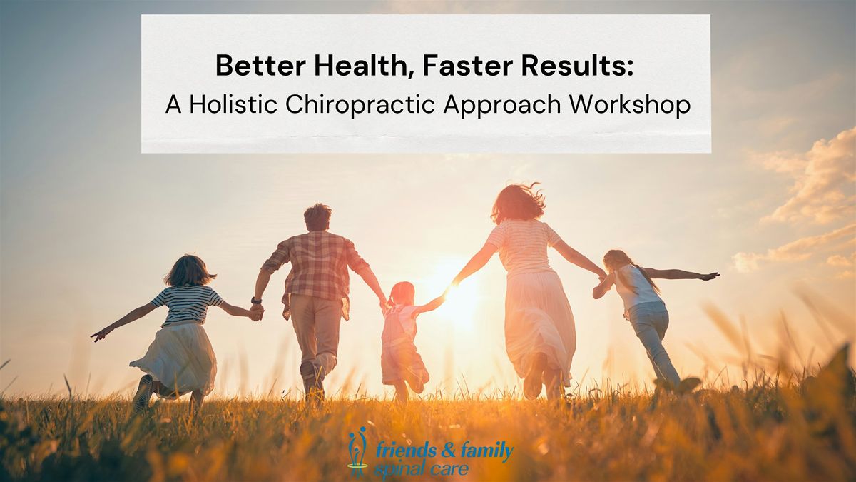 Better Health, Faster Results: A Holistic Chiropractic Approach Workshop