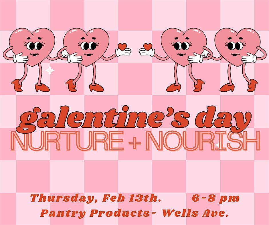 Galentine\u2019s Day: Nurture + Nourish: A Self-Care Workshop