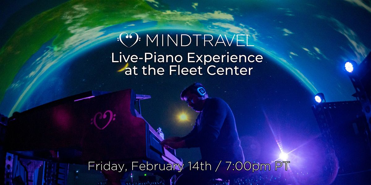 MindTravel Live-Piano Experience at the Fleet Center