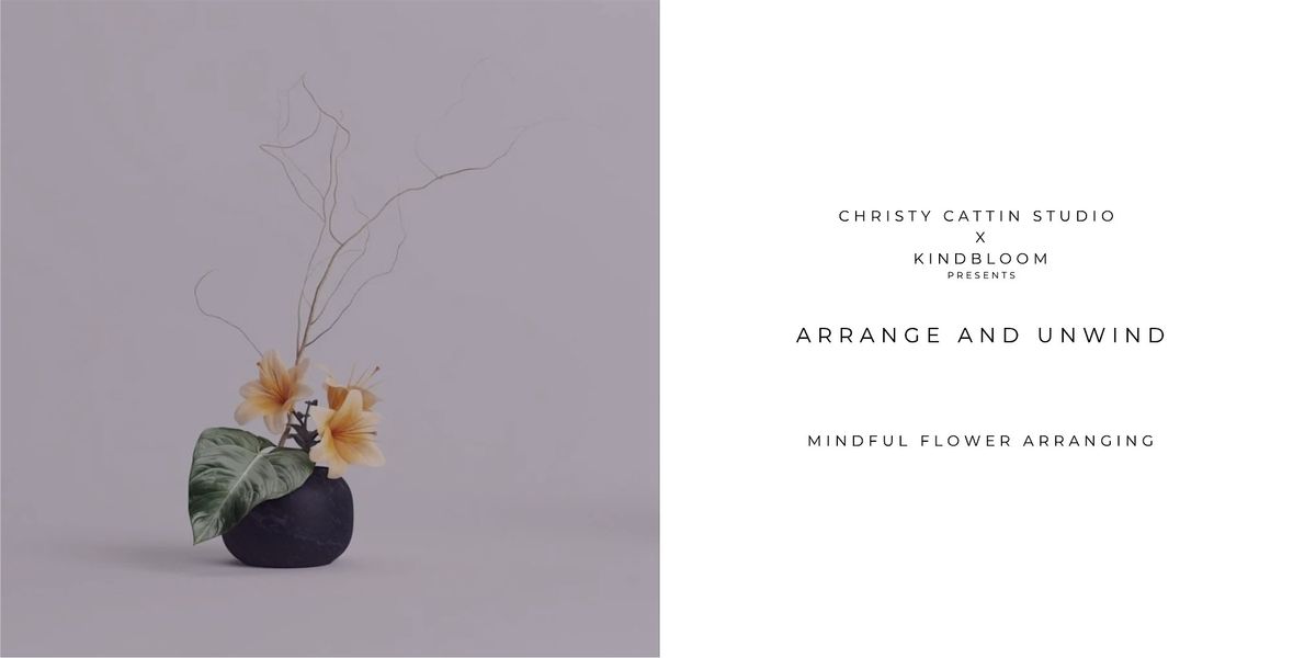 Arrange and Unwind, Mindful Flower Arranging with Kindbloom