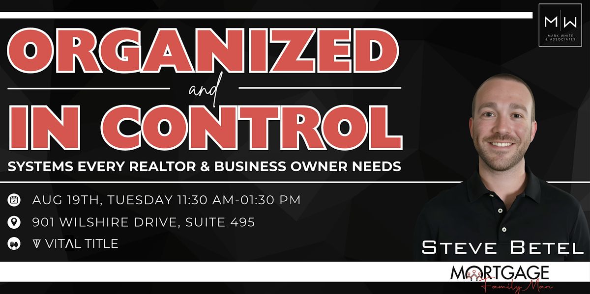 Organized and In Control: Systems Every Realtor & Business Owner Needs