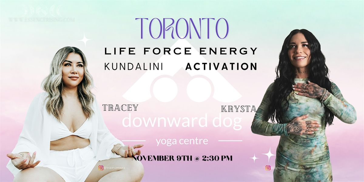 TORONTO \u2022 KUNDALINI LIFE FORCE ACTIVATION \u2022 2 FACILITATORS \u2022TRACEY + KRYSTA