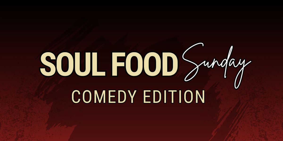 Soul Food Sunday- Comedy Edition