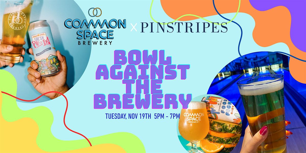 Bowl Against the Brewery - Common Space Brewery x Pinstripes, Topanga CA