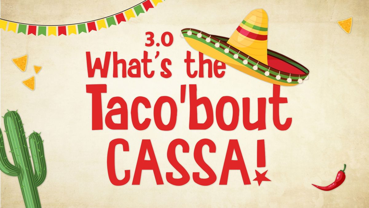 3.0 What's the Taco'bout CASSA