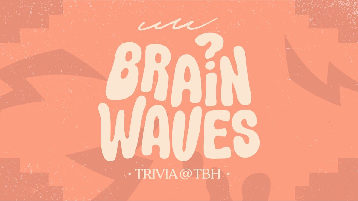 BRAINWAVES | TBH TRIVIA