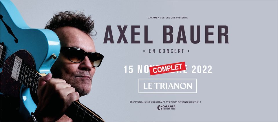 COMPLET - Axel Bauer \u2022 En concert \u2022 15 novembre 2022 - Le Trianon, Paris