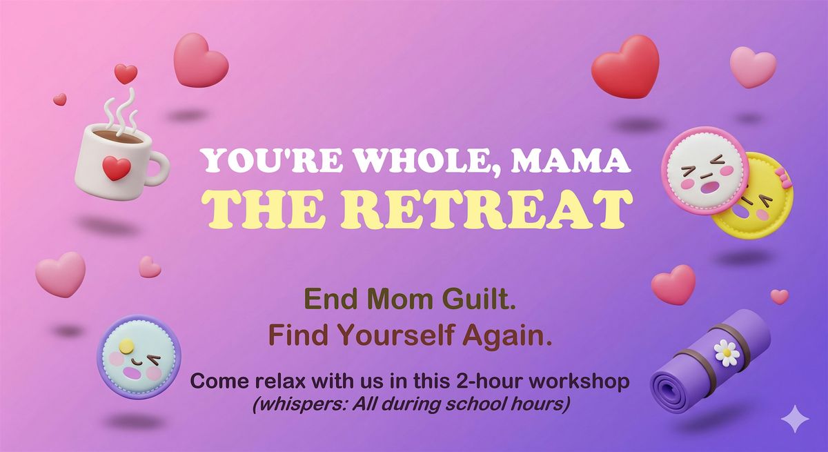 You're Whole, Mama: The Retreat