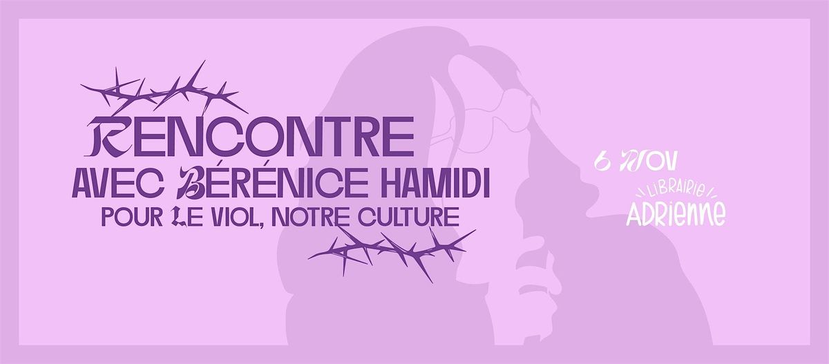 Rencontre avec B\u00e9r\u00e9nice Hamidi pour "Le viol, notre culture"