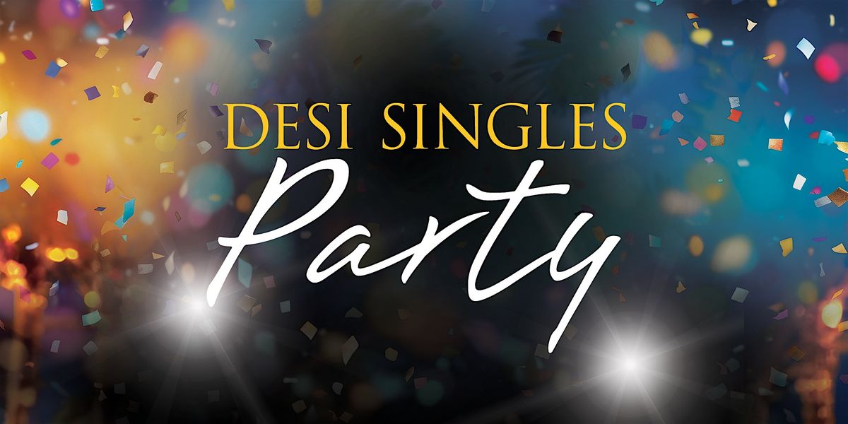 Desi Singles Party - Celebrate with Desi Singles Hosted by DJ Vix & Sting