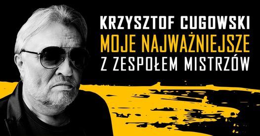 Krzysztof Cugowski z Zespo\u0142em Mistrz\u00f3w - Moje Najwa\u017cniejsze | Warszawa