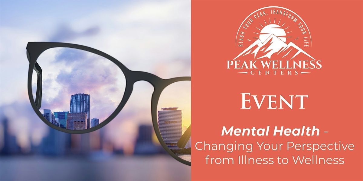 Mental Health - Changing Your Perspective from Illness to Wellness