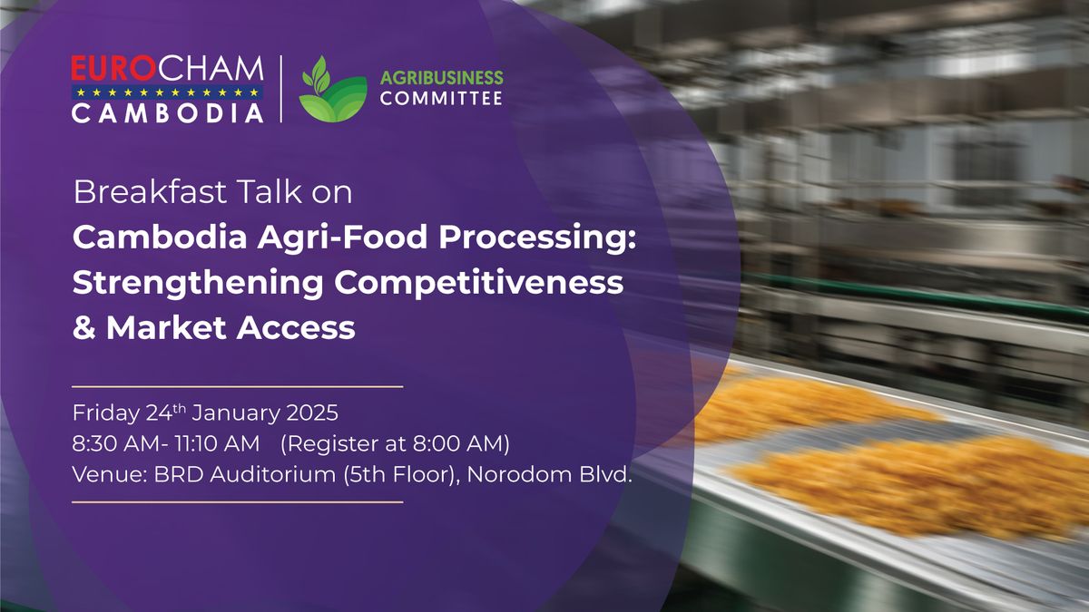 Breakfast Talk on Cambodia Agri-Food Processing: Strengthening Competitiveness and Market Access 24 