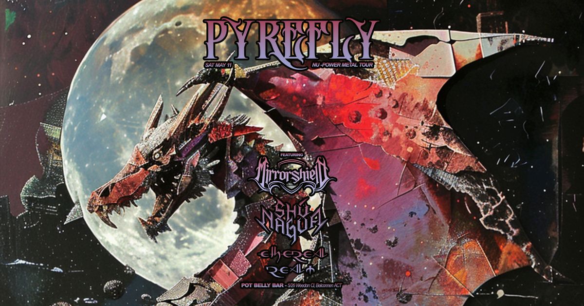 Grindhead Productions presents; Pyrefly @ Pot Belly feat. Mirrorshield, Shu-Nagua and Ethereal Realm
