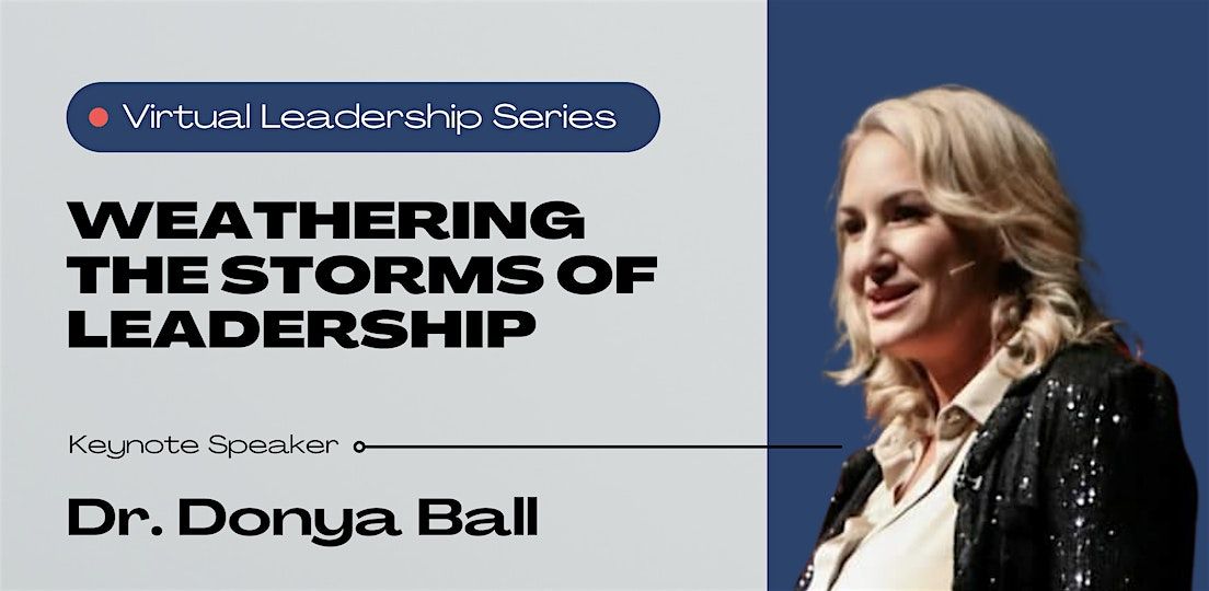 Weathering the Storms of Leadership with Dr. Donya Ball