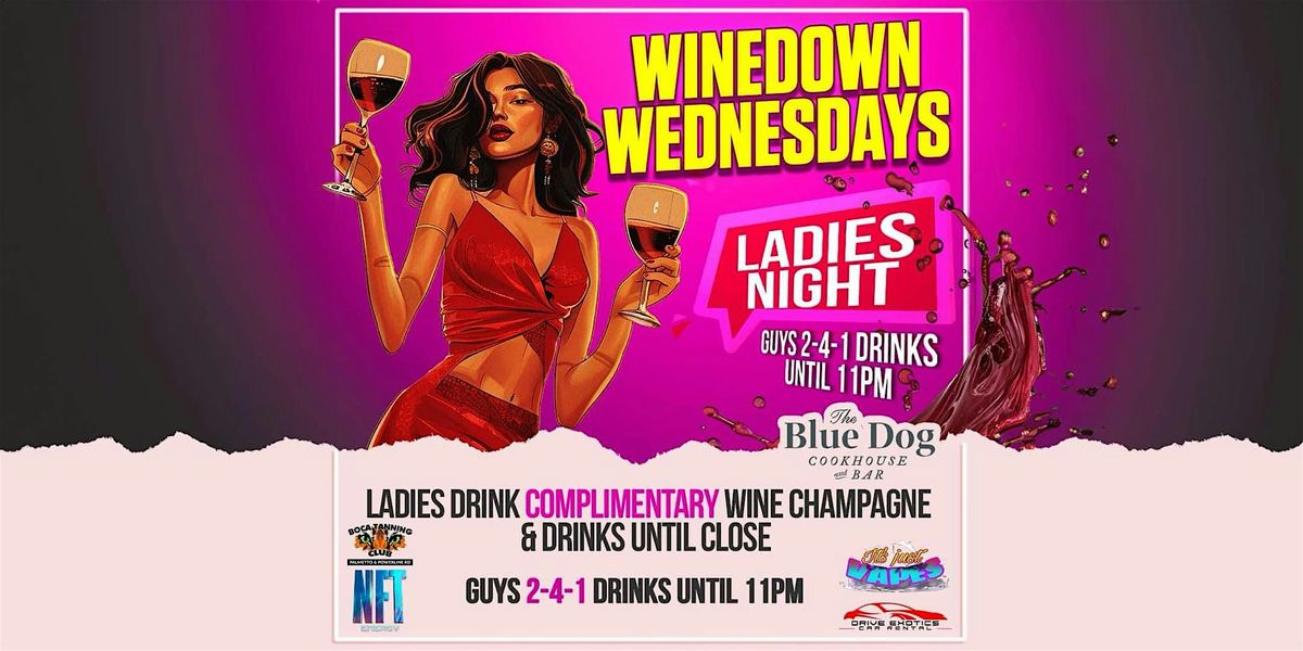 WINEDOWN WEDNESDAYS | LADIES NIGHT | BLUE DOG BOCA